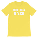 Don't Be A Duck Tee - UnequelyUs