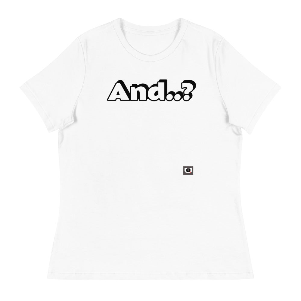 And..? Women's Relaxed T-Shirt UnequelyUs